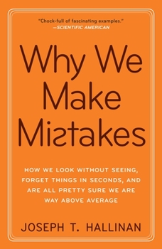 Paperback Why We Make Mistakes: How We Look Without Seeing, Forget Things in Seconds, and Are All Pretty Sure We Are Way Above Average Book