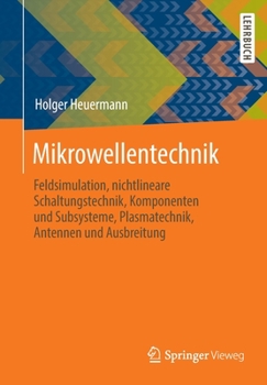 Paperback Mikrowellentechnik: Feldsimulation, Nichtlineare Schaltungstechnik, Komponenten Und Subsysteme, Plasmatechnik, Antennen Und Ausbreitung [German] Book