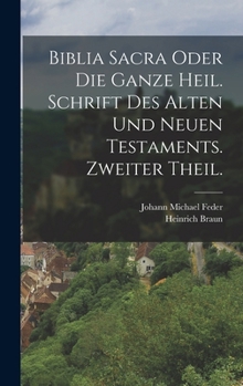 Hardcover Biblia Sacra oder die ganze heil. Schrift des Alten und Neuen Testaments. Zweiter Theil. [German] Book