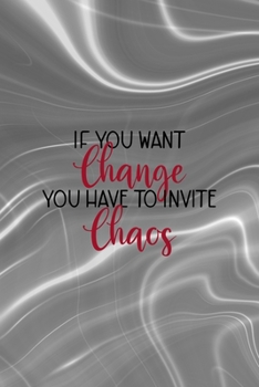 If You Want Change You Have To Invite Chaos: Notebook Journal Composition Blank Lined Diary Notepad 120 Pages Paperback Gray Aqua Chaos