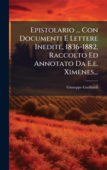 Hardcover Epistolario ... Con Documenti E Lettere Inedite, 1836-1882, Raccolto Ed Annotato Da E.e. Ximenes... [Italian] Book