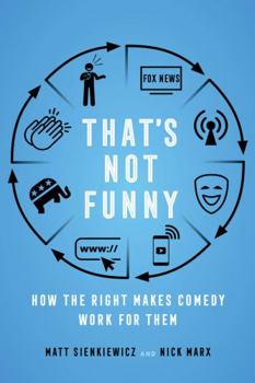 Hardcover That's Not Funny: How the Right Makes Comedy Work for Them Book