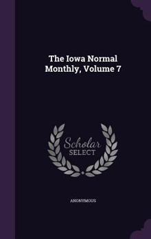 Hardcover The Iowa Normal Monthly, Volume 7 Book