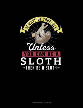 Paperback Always Be Yourself Unless You Can Be A Sloth Then Be A Sloth: 6 Columns Columnar Pad Book