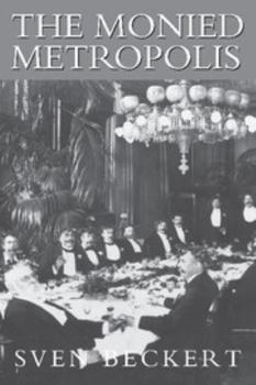 Hardcover The Monied Metropolis: New York City and the Consolidation of the American Bourgeoisie, 1850 1896 Book