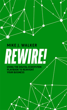 Paperback Rewire!: Using the Digital Ecosystem Playbook to Reinvent Your Business Book