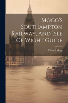 Paperback Mogg's Southampton Railway, And Isle Of Wight Guide Book