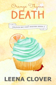 Orange Thyme Death - Book #2 of the Dolphin Bay