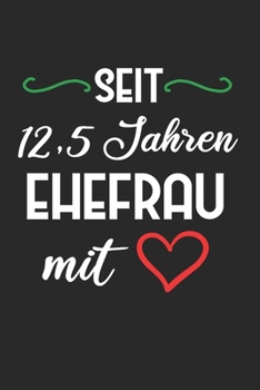 Seit 12,5 Jahren Ehefrau Mit: Petersilienhochzeit & Petersilien Notizbuch 6'x9' Liniert Geschenk für Hochzeitstag & Ehemann (German Edition)