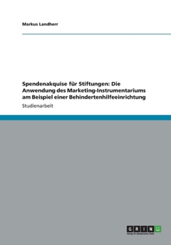 Paperback Spendenakquise f?r Stiftungen: Die Anwendung des Marketing-Instrumentariums am Beispiel einer Behindertenhilfeeinrichtung [German] Book