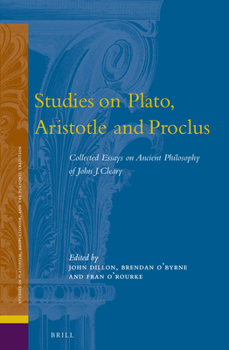 Hardcover Studies on Plato, Aristotle and Proclus: The Collected Essays on Ancient Philosophy of John Cleary Book