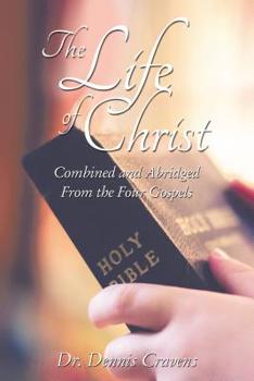 Paperback The Life of Christ: Combined and Abridged from the Four Gospels Book