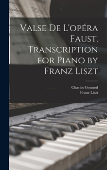 Hardcover Valse de L'opéra Faust. Transcription for Piano by Franz Liszt Book
