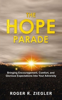 Paperback The Hope Parade: Bringing Encouragement, Comfort, and Glorious Expectations Into Your Adversity. Book