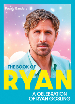 Hardcover The Book of Ryan: A Celebration of Ryan Gosling Book