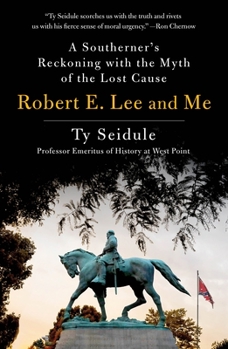 Paperback Robert E. Lee and Me: A Southerner's Reckoning with the Myth of the Lost Cause Book