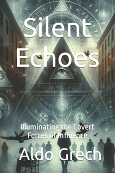Paperback Silent Echoes: Illuminating the Covert Forces of Influence Book