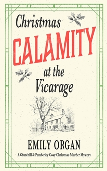 Christmas Calamity at the Vicarage - Book #3.5 of the Churchill & Pemberley