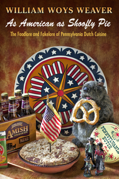 Hardcover As American as Shoofly Pie: The Foodlore and Fakelore of Pennsylvania Dutch Cuisine Book