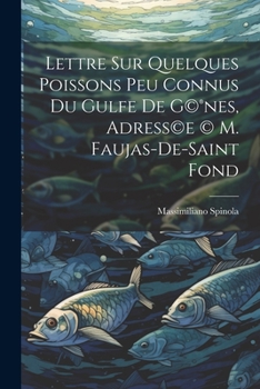 Lettre sur quelques poissons peu connus du gulfe de G©®nes, adress©e © M. Faujas-de-Saint Fond