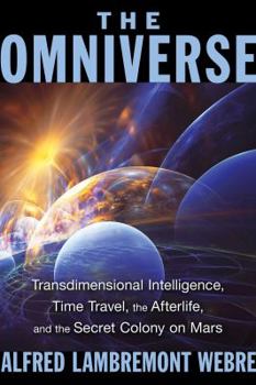 Paperback The Omniverse: Transdimensional Intelligence, Time Travel, the Afterlife, and the Secret Colony on Mars Book