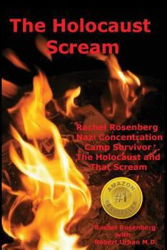 Paperback The Holocaust Scream: Rachel Rosenberg - Nazi Concentration Camp Survivor - The Holocaust and That Scream Book