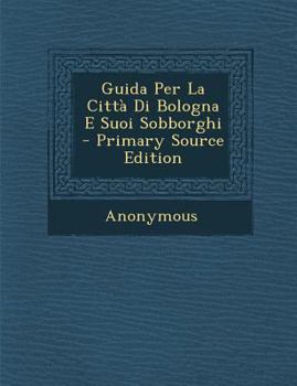 Paperback Guida Per La Citta Di Bologna E Suoi Sobborghi [Italian] Book