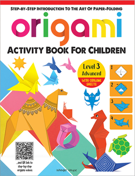 Paperback Origami - Step-By-Step Introduction to the Art of Paper-Folding - Activity Book for Children - Level 3: Advanced Book