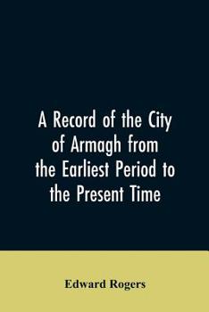 Paperback A Record of the City of Armagh from the Earliest Period to the Present Time Book