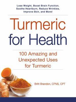 Paperback Turmeric for Health: 100 Amazing and Unexpected Uses for Turmeric Book