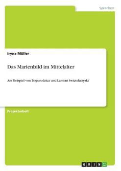 Paperback Das Marienbild im Mittelalter: Am Beispiel von Bogurodzica und Lament świętokrzyski [German] Book