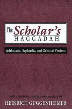 Paperback The Scholar's Haggadah: Ashkenazic, Sephardic, and Oriental Versions Book