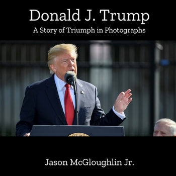 Paperback Donald J. Trump: A Story of Triumph In Photographs (Book One) Book