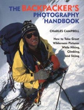 Paperback The Backpacker's Photography Handbook: How to Take Great Wilderness Pictures While Hiking, Climbing Book