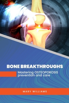 Paperback Bone Breakthroughs: Mastering Osteoporosis Prevention and Care Book