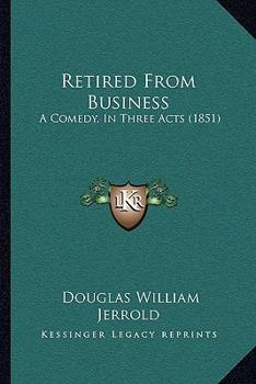 Paperback Retired From Business: A Comedy, In Three Acts (1851) Book