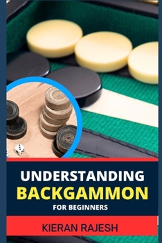 Paperback Understanding Backgammon for Beginners: Expert Guide To Mastering The Board, Strategies, And Tactics For Endless Fun And Skillful Play Book