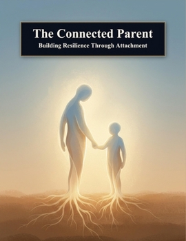Paperback The Connected Parent: Building Resilience Through Attachment Book