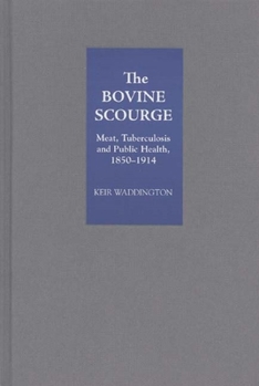 Hardcover The Bovine Scourge: Meat, Tuberculosis and Public Health, 1850-1914 Book