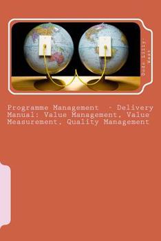 Paperback Programme Management - Delivery Manual: Value Management, Value Measurement, Quality Management: Value Management, Value Measurement, Quality Manageme Book