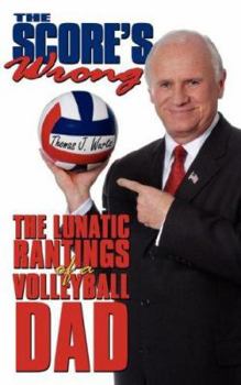 Paperback The Score's Wrong: The Lunatic Rantings of a Volleyball Dad Book
