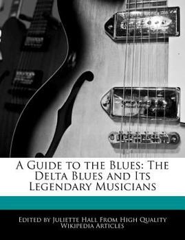 Paperback A Guide to the Blues: The Delta Blues and Its Legendary Musicians Book