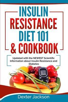 Paperback Insulin Resistance Diet 101 & Cookbook: Beginner's Guide with Recipes and Updated with the Newest Scientific Information about Insulin Resistance and Book