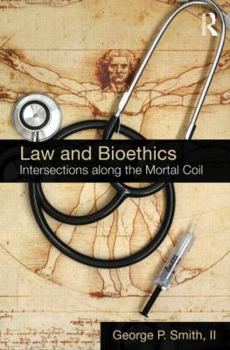 Hardcover Law and Bioethics: Intersections Along the Mortal Coil Book