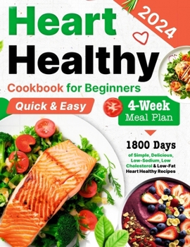 Paperback Heart Healthy Cookbook for Beginners: 1800 Days of Simple, Delicious, Low-Sodium, Low Cholesterol & Low-Fat Heart Healthy Recipes for Beginners With a Book