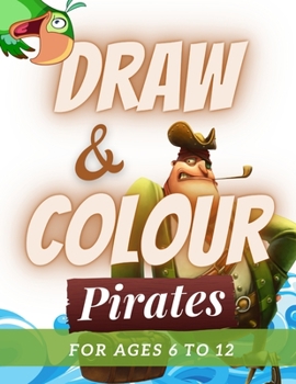 Paperback Draw & Colour Pirates: 100 Pages of educational pirate fun for children ages 6 to 12 Book