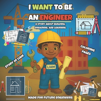 Paperback I Want To Be An Engineer: A story about building, dreaming, and learning Made for future engineers. Book