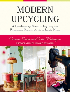 Hardcover Modern Upcycling: A User-Friendly Guide to Inspiring and Repurposed Handicrafts for a Trendy Home Book