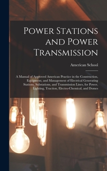 Hardcover Power Stations and Power Transmission: A Manual of Approved American Practice in the Construction, Equipment, and Management of Electrical Generating Book