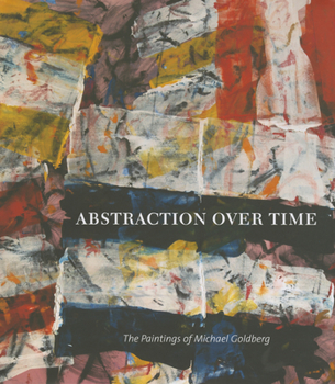 Hardcover Abstraction Over Time: The Paintings of Michael Goldberg Book
